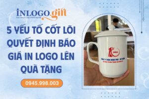 5 Yếu tố cốt lõi quyết định báo giá in logo lên quà tặng