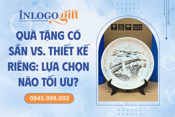 Quà tặng in logo có sẵn vs thiết kế riêng; Lựa chọn nào tối ưu?