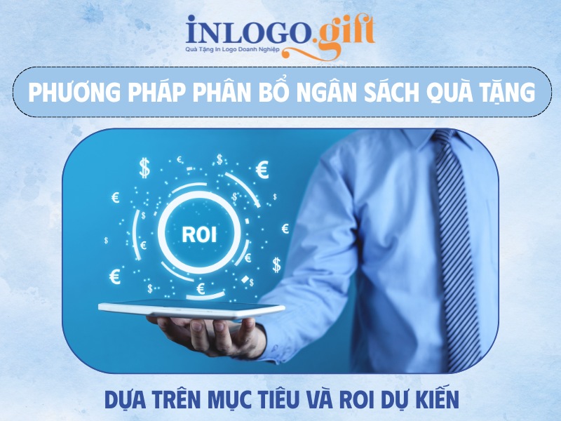 Phương pháp phân bổ ngân sách quà tặng dựa trên mục tiêu và ROI dự kiến