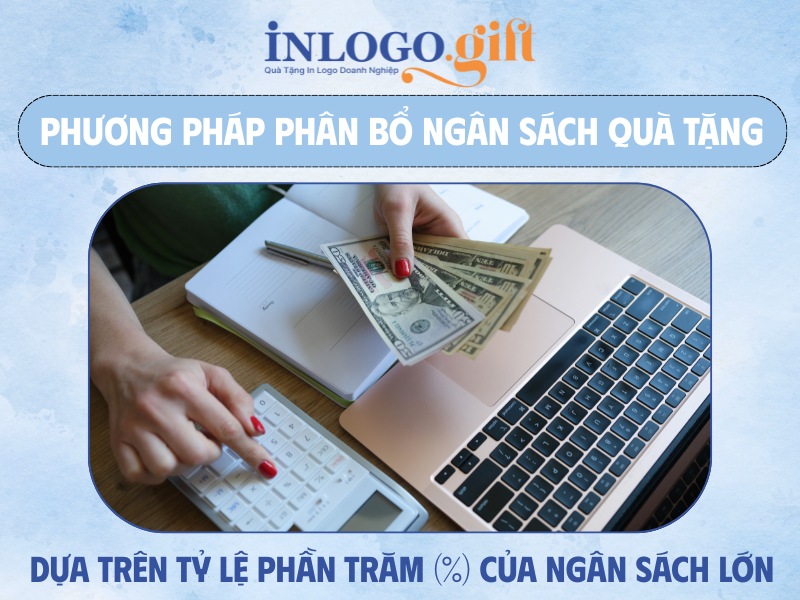 Phương pháp phân bổ ngân sách quà tặng dựa trên tỷ lệ phần trăm % của ngân sách lớn