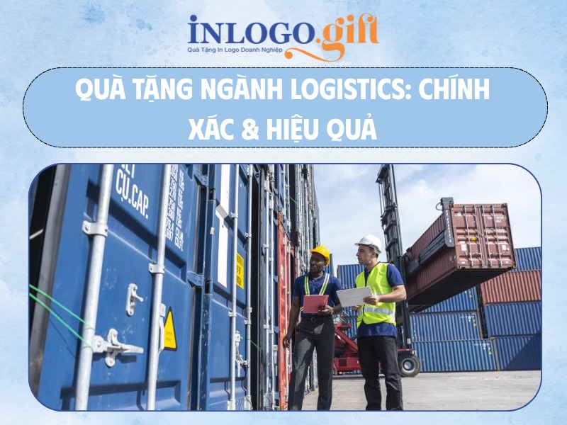 Quà tặng ngành Logistics chính xác và hiệu quả